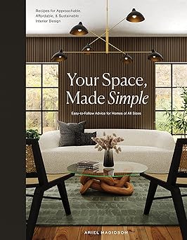 Your Space, Made Simple: Interior Design that's Approachable, Affordable, and Sustainable
